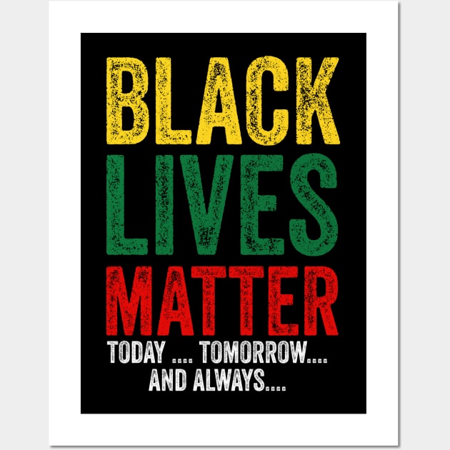 Black lives matter today tomorrow and always Wall Art by afmr.2007@gmail.com